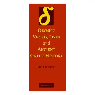 "Olympic Victor Lists and Ancient Greek History" - "" ("Christesen Paul")