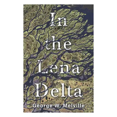 "In the Lena Delta" - "" ("Melville George W.")