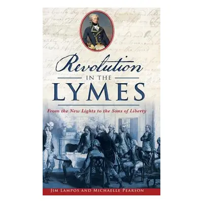 "Revolution in the Lymes: From the New Lights to the Sons of Liberty" - "" ("Lampos Jim")