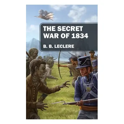 "The Secret War of 1834" - "" ("Leclere B. B.")