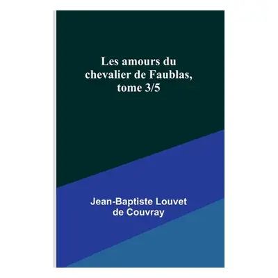 "Les amours du chevalier de Faublas, tome 3/5" - "" ("Louvet de Couvray Jean-Baptiste")