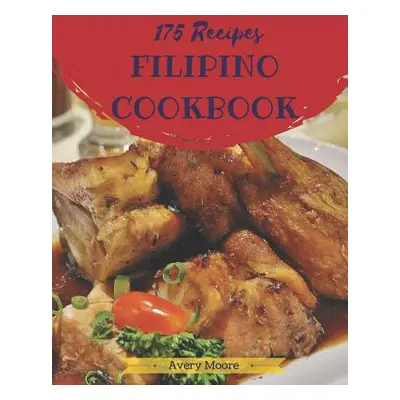 "Filipino Cookbook 175: Tasting Filipino Cuisine Right in Your Little Kitchen! [book 1]" - "" ("