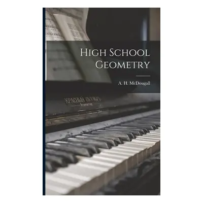 "High School Geometry" - "" ("McDougall A. H. (Alexander Hiram) 1.")