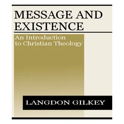 "Message and Existence: An Introduction to Christian Theology" - "" ("Gilkey Langdon Brown")