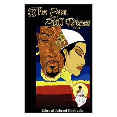 "The Son Still Rises" - "" ("Rashada Edward Jabreel")