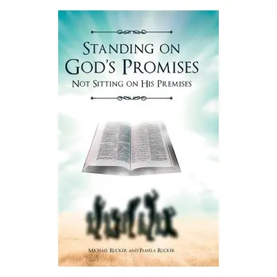 "Standing on God's Promises Not Sitting on His Premises" - "" ("Rucker Michael")