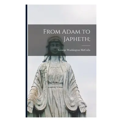 "From Adam to Japheth;" - "" ("McCalla George Washington 1849-")