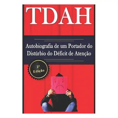 "TDAH - Autobiografia de um Portador do Distrbio do Dficit de Ateno - 2a Edio" - "" ("Deminco Ma