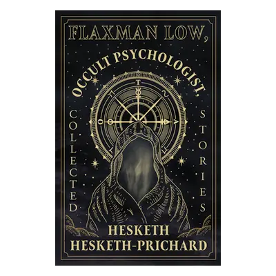 "Flaxman Low, Occult Psychologist, Collected Stories" - "" ("Hesketh-Prichard Hesketh")