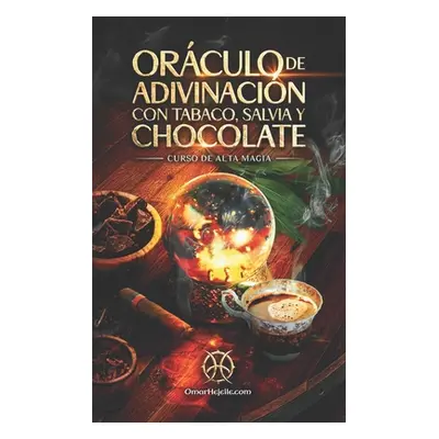 "Orculo De Adivinacin Con Tabaco, Salvia Y Chocolate: Curso de Alta Magia" - "" ("Hejeile Omar")