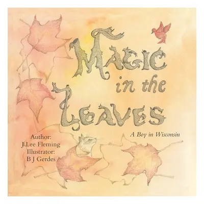 "Magic in the Leaves: A Boy in Wisconsin" - "" ("Fleming J. Lee")