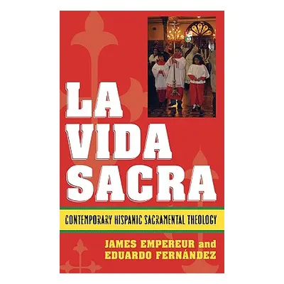 "La Vida Sacra: Contemporary Hispanic Sacramental Theology" - "" ("Empereur James")