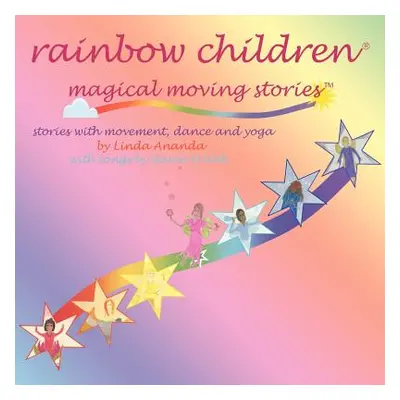 "Rainbow Children(r)-Magical Moving Stories: Stories with Movement, Dance, Yoga, and Song" - "" 