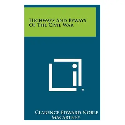 "Highways And Byways Of The Civil War" - "" ("Macartney Clarence Edward Noble")