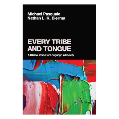 "Every Tribe and Tongue: A Biblical Vision for Language in Society" - "" ("Pasquale Michael")