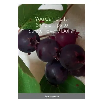 "You Can Do It! Simple Tips to Stretch Every Dollar" - "" ("Neuman Diana")