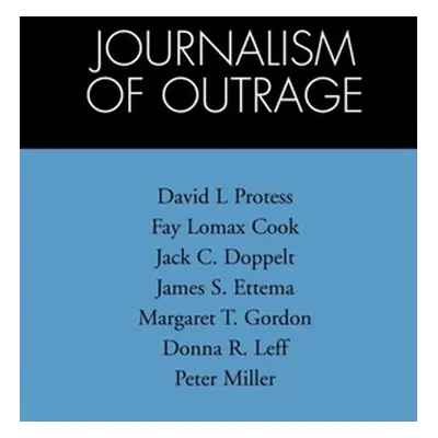 "The Journalism of Outrage: Investigative Reporting and Agenda Building in America" - "" ("Prote