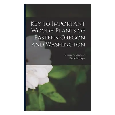 "Key to Important Woody Plants of Eastern Oregon and Washington" - "" ("Garrison George A.")