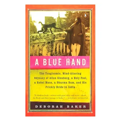 "A Blue Hand: The Tragicomic, Mind-Altering Odyssey of Allen Ginsberg, a Holy Fool, a Lost Muse,