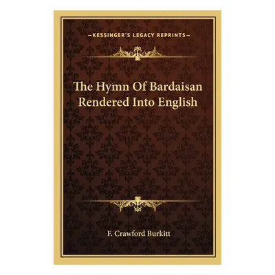 "The Hymn Of Bardaisan Rendered Into English" - "" ("Burkitt F. Crawford")