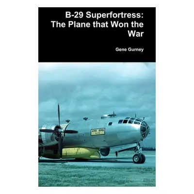 "B-29 Superfortress: The Plane that Won the War" - "" ("Gurney Gene")