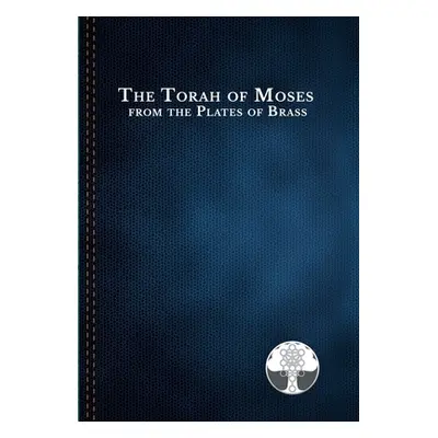 "The Torah of Moses from the Plates of Brass: Traditions passed down from our fathers, recorded 