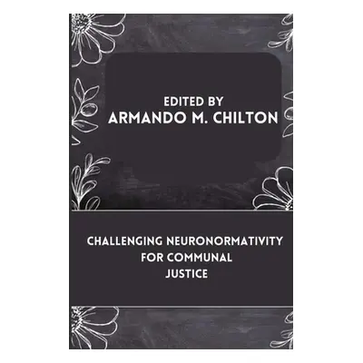 "Challenging Neuronormativity for Communal Justice" - "" ("M. Chilton Armando")