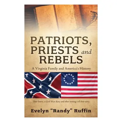 "Patriots, Priests and Rebels: A Virginia Family and America's History" - "" ("Ruffin Evelyn Ran