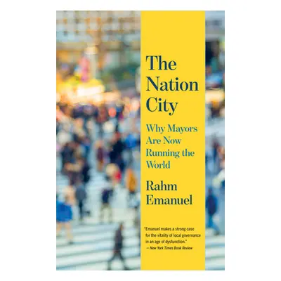 "The Nation City: Why Mayors Are Now Running the World" - "" ("Emanuel Rahm")