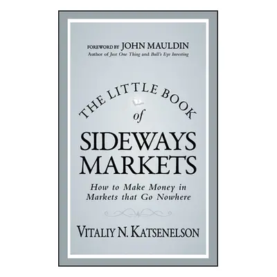 "The Little Book of Sideways Markets: How to Make Money in Markets That Go Nowhere" - "" ("Katse