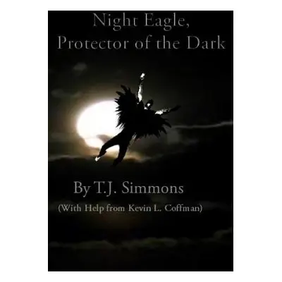 "Night Eagle: Protector of the Dark" - "" ("Coffman Kevin L.")