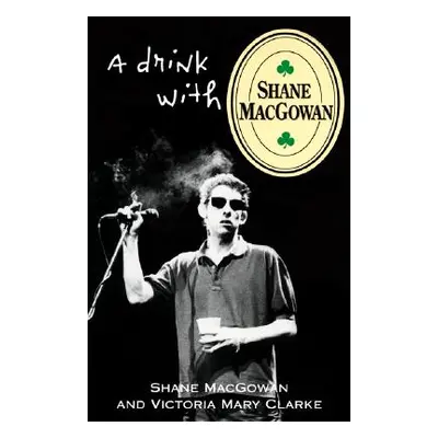 "A Drink with Shane Macgowan" - "" ("Macgowan Shane")