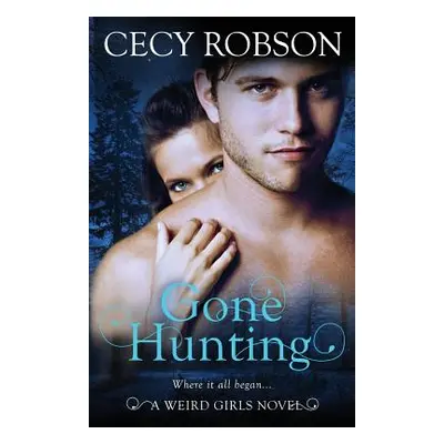 "Gone Hunting: A Weird Girls Novel" - "" ("Robson Cecy")