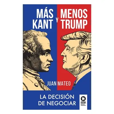 "Ms Kant y menos Trump: La decisin de negociar" - "" ("Mateo Daz Juan")