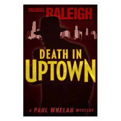 "Death in Uptown: A Paul Whelan Mystery" - "" ("Raleigh Michael")