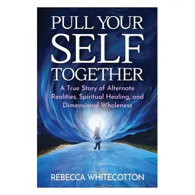 "Pull Your Self Together" - "" ("Whitecotton Rebecca")