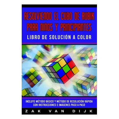 "Resolviendo el Cubo de Rubik para Nios y Principiantes - Libro de Solucin a Color: Incluye Mtod