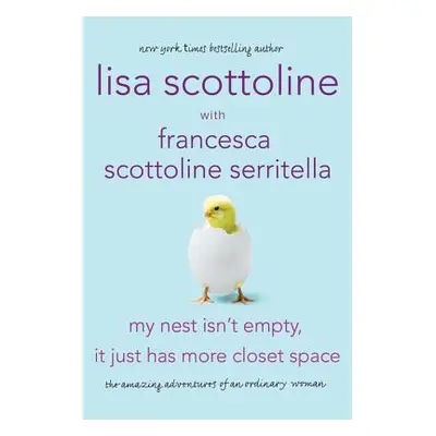 "My Nest Isn't Empty, It Just Has More Closet Space: The Amazing Adventures of an Ordinary Woman