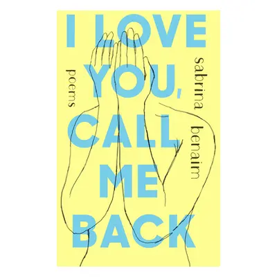 "I Love You, Call Me Back: Poems" - "" ("Benaim Sabrina")