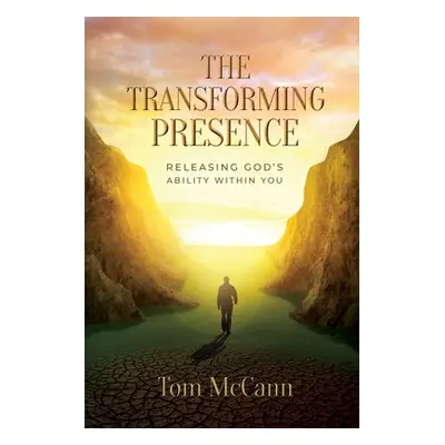 "The Transforming Presence: Releasing God's Ability Within You" - "" ("McCann Tom")