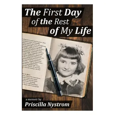 "The First Day of the Rest of My Life: Surviving Childhood Sexual Abuse" - "" ("Nystrom Priscill