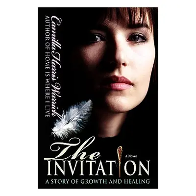 "The Invitation: A Story of Growth and Healing" - "" ("Warrick Camilla Harris")