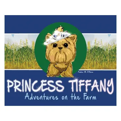 "Princess Tiffany: Adventures on the Farm" - "" ("O'Hara Amber M.")