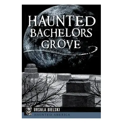 "Haunted Bachelors Grove" - "" ("Bielski Ursula")