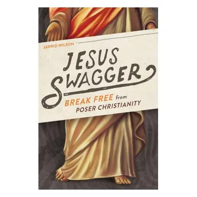 "Jesus Swagger: Break Free from Poser Christianity" - "" ("Wilson Jarrid")