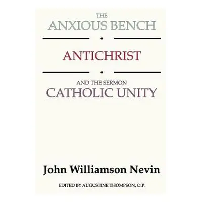 "Anxious Bench, Antichrist & the Sermon Catholic Unity" - "" ("Nevin John Williamson")