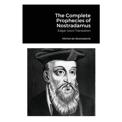 "The Complete Prophecies of Nostradamus: Edgar Leoni Translation" - "" ("de Nostradame Michel")