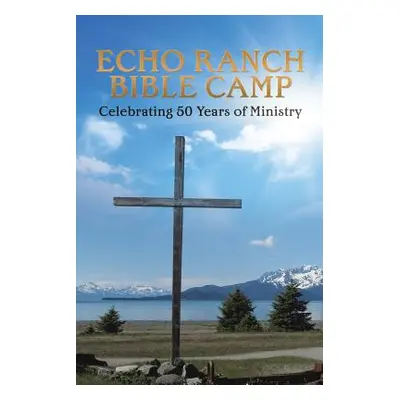 "Echo Ranch Bible Camp" - "" ("Echo Ranch Bible Camp")