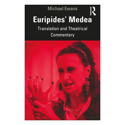 "Euripides' Medea: Translation and Theatrical Commentary" - "" ("Ewans Michael")