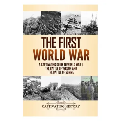 "The First World War: A Captivating Guide to World War 1, The Battle of Verdun and the Battle of